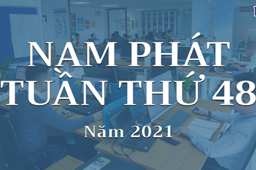 Nam Phát Tuần 48 Năm 2021: Đẩy Nhanh Tiến Độ Hoàn Thiện Các Dự Án